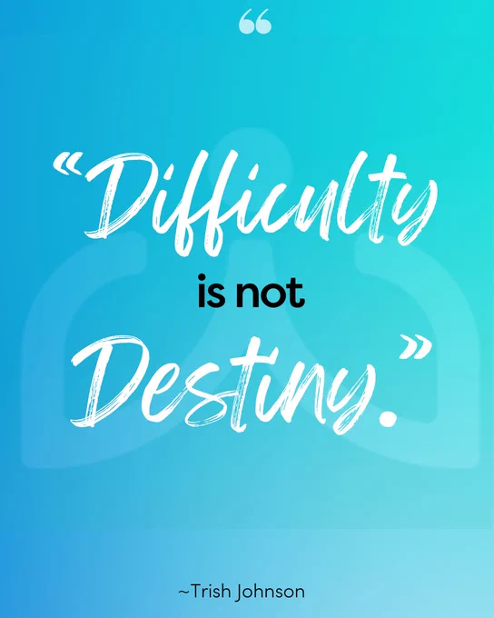 Gradient blue background with the quote “Difficulty is not Destiny.” in large white script, with “is not” in smaller black text. Attribution reads “~Trish Johnson” at the bottom.