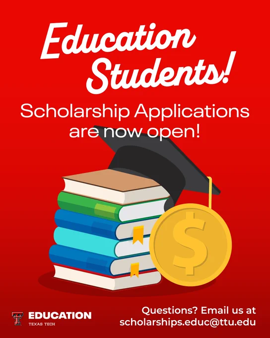 Education Students! Scholarship Applications are now open! Questions? Email us at scholarships.educ@ttu.edu