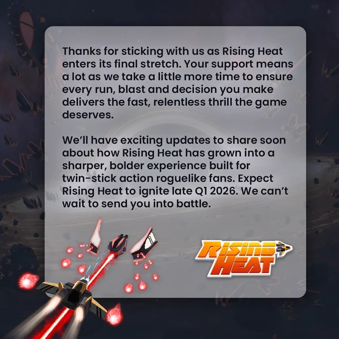 A message from the Rising Heat development team is displayed over a background of a spaceship firing red projectiles while flying toward two enemy ships. The message thanks players for their support and explains the team is taking extra time to polish the game. It mentions Rising Heat will now launch in late Q1 2026, and promises upcoming updates on its improved twin-stick roguelike action.