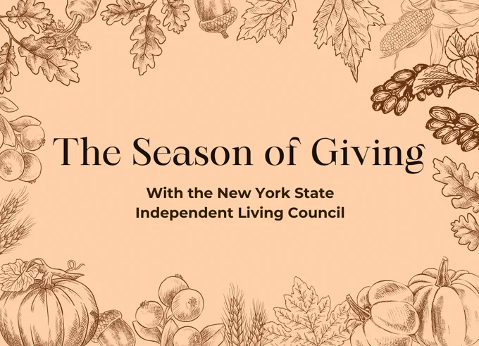 Various outlines of fall foliage surround the graphic as a border. Text reads, "The Season of Giving With the New York State Independent Living Council"