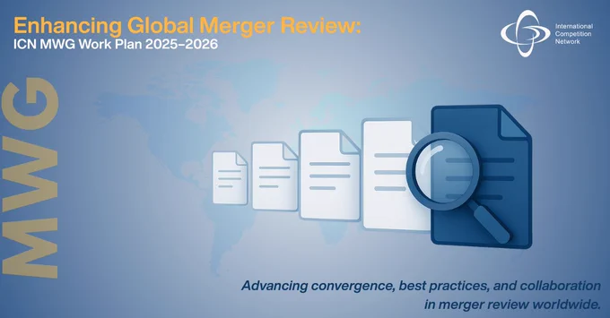 Banner titled “Enhancing Global Merger Review: ICN MWG Work Plan 2025–2026.” The design features a world map in soft blue tones in the background and a sequence of document icons leading to a larger dark-blue document with a magnifying glass, symbolizing analysis and review. On the left side, the vertical letters “MWG” appear in gold. At the bottom, the phrase “Advancing convergence, best practices, and collaboration in merger review worldwide.” The International Competition Network logo is placed at the top right.