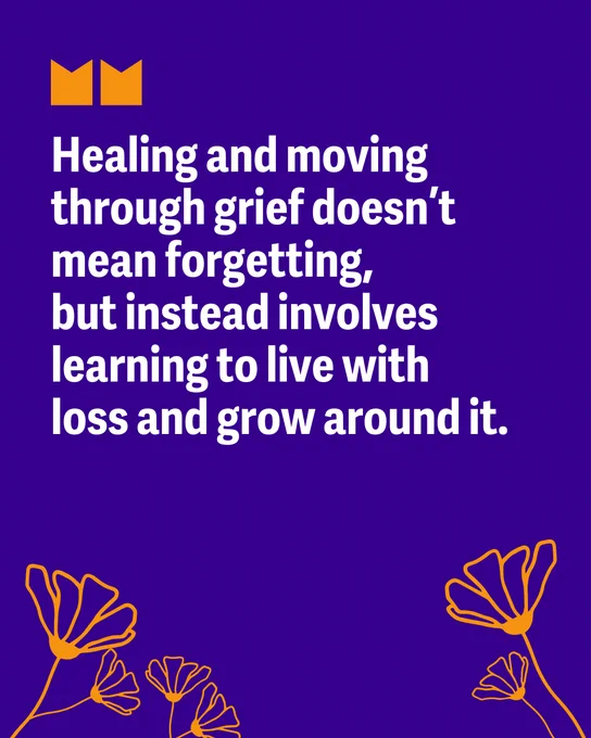 Purple background with orange floral designs in the corners. White text reads: "Healing and moving through grief doesn’t mean forgetting, but instead involves learning to live with loss and grow around it." Two orange crown-like symbols are at the top.