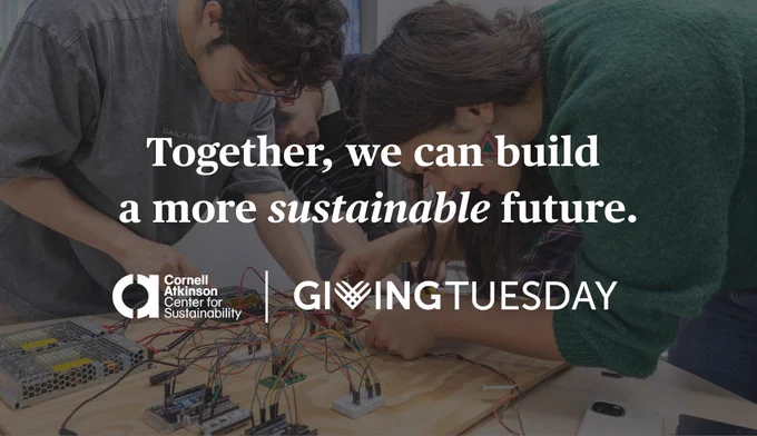Together, we can build a more sustainable future.
Cornell Atkinson Center for Sustainability
Giving Tuesday