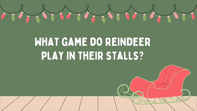 Q. What game do reindeer play in their stalls?