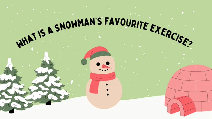 Q. What is a snowman's favourite exercise?