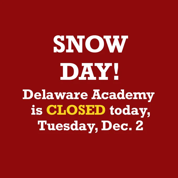 snow day! Delaware Academy is CLOSED today, December 2