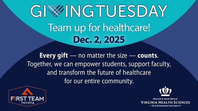 Giving Tuesday. Team up for healthcare! Dec. 2, 2025. Every gift, no matter the size, counts. Together, we can empower students, support faculty and transform the future of healthcare for our entire community. Logos for First Team Toyota and Old Dominion University.