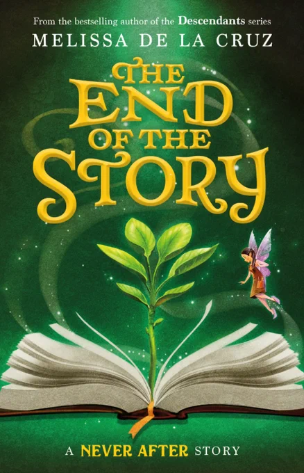 Book cover of "The End of the Story: A Never After Story" by Melissa De La Cruz. Set against a green background with swirls and sparkles, a fairy hovers over an open book that's sprouting a green plant with six leaves from the middle. 