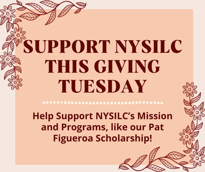 Line art of a fall themed vine with blooming flowers borders the top left and bottom right of the graphic. Text reads, "Support NYSILC This Giving Tuesday", a dotted line border divides the text. "Help Support NYSILC's Mission and Programs, like our Pat Figueroa Scholarship!"