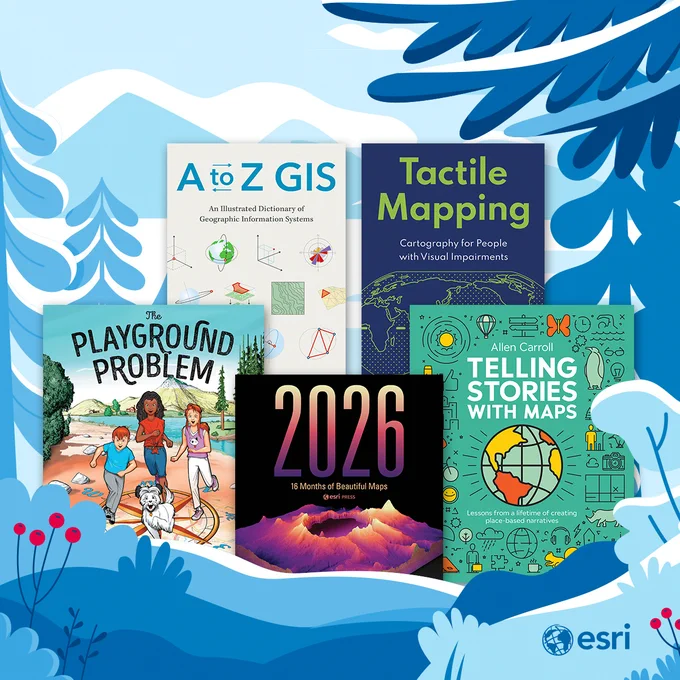 An image showing the cover for a selection of items: 2026 Esri Press Wall Calendar, Telling Stories with Maps, Tactile Mapping, A to Z GIS, and The Playground Problem. The background is a graphic representation of a winter landscape, with snow, evergreen trees, and red berries. 