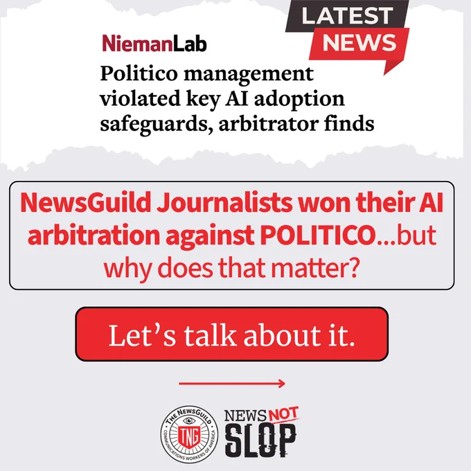 Graphic announcing that NiemanLab reported Politico management violated AI adoption safeguards. Large text reads: “NewsGuild Journalists won their AI arbitration against POLITICO… but why does that matter?” Below is a red button stating “Let’s talk about it.” At the bottom are the logos for The NewsGuild and “News Not Slop.”