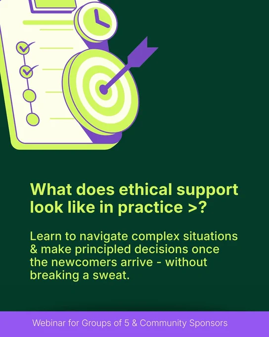 Light green text on dark green background, with illustration of a check-list and a bulls eye on top of it - symbolizing meeting the target on time.

Text description: "What does ethical support look like in practice? Learn to navigate complex situations & make principled decisions once the newcomers arrive - without breaking a sweat."

"webinar for Groups of 5 & Community Sponsors"