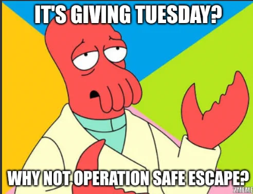Zoidberg: It's giving Tuesday? Why not Operation Safe Escape?