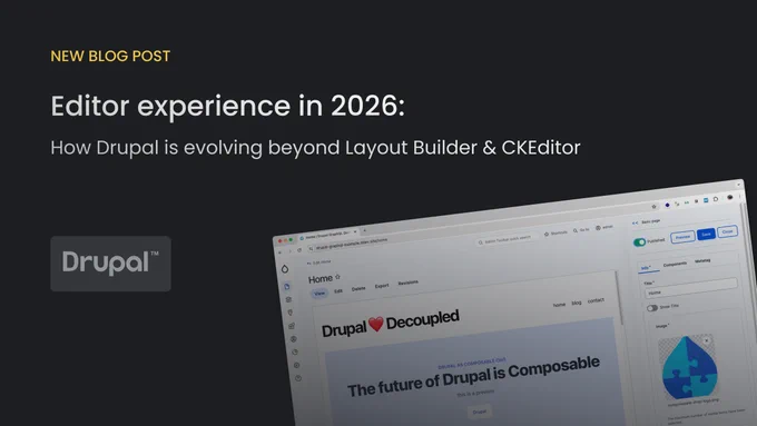 Editor experience in 2026: How Drupal is evolving beyond Layout Builder & CKEditor