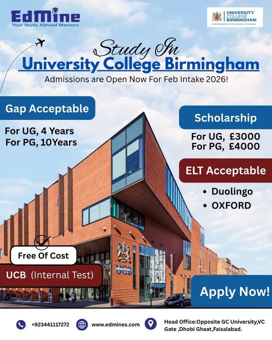 🚀 Feb 2026 Intake OPEN at University College Birmingham!
Gap? Accepted. Scholarships? Ready.
Your UK study dream starts now. 🇬🇧💼
Let EdMine guide you to UCB! 🎓✨

Information:
📞UAN: ‪‪‪ 92 344 111 72 72‬‬‬
📧Email: ask@edmine.pk
🌐Website: ‪‪edmine.pk‬‬
🏢Head Office: Opposite VC Gate, GC University, Dhobi Ghat, Faisalabad.

#UCB #UniversityCollegeBirmingham #StudyInUK #UKIntake2026 #Feb2026Intake #UKUniversities #EdMine