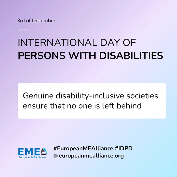 3 Dec: International Day of Persons with Disabilities. A poster from the European ME Alliance (EMEA) with a message for policymakers