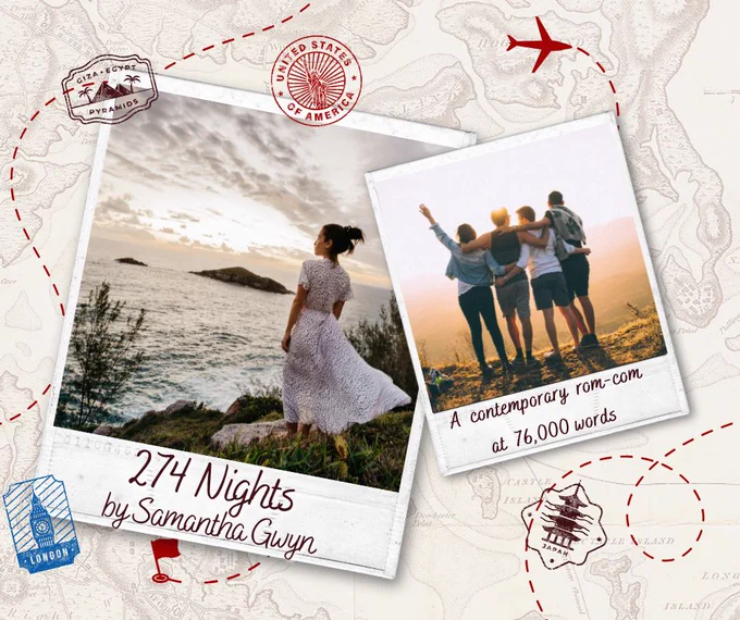 Map background featuring two polaroid images. The first is of a young woman on a cliff staring out at the sea. The photo is labeled “274 Nights by Samantha Gwyn”. The second, smaller photo, is of a group of young people standing on a mountain and overlooking a sunset, the woman has a hand in the air celebrating. The photo is labeled “A contemporary rom-com at 76,000 words”.