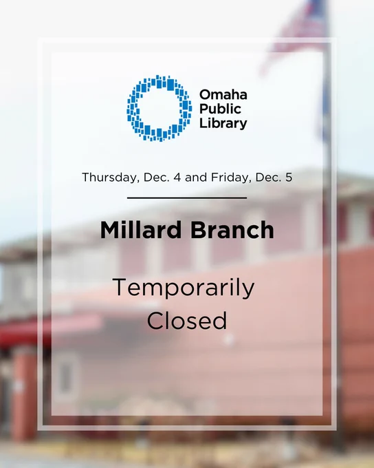 Notice of closure for Omaha Public Library's Millard Branch on December 4 and 5.