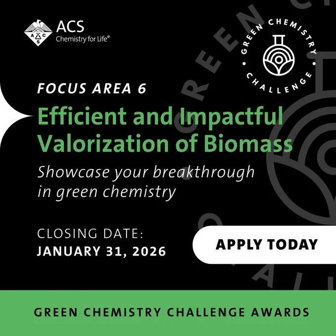 ACS Chemistry for Life. Green Chemistry Challenge Awards. Focus Area 6:Efficient and Impactful Valorization of Biomass. Closing Date: January 31, 2026. Apply Today.