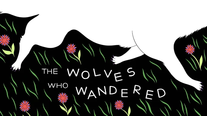 title card with white letters over a black background with the text "The Wolves Who Wandered." The top half of the composition is dominated by a white wolf's running legs and tail trailing west. The text is below that. The empty space around the title and wolf is filled with floating green grass blades flowers with red and purple petals.