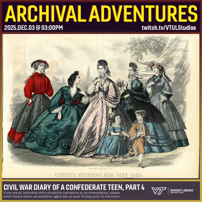 Promo for Archival Adventures Episode: Civil War Diary of a Confederate Teen, Part 4, featuring an illustration of various women in dresses, enhanced with color. The image is captioned "Godey's Fashions for May 1862". Instructions on accessibility accommodations are included at the bottom of the promo: If you are an individual with a disability and desire an accommodation, please email library-event-accessibility-g@vt.edu at least 10 days prior to the event.