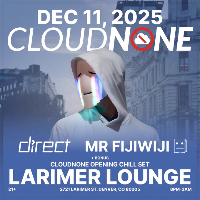 A show flyer with a picture of CloudNone in a white hoodie wearing his signature mask with light-up rainbow tears. Text says: Dec 11, 2025. CloudNone, Direct, Mr FijiWiji   Bonus CloudNone Opening Chill Set. Larimer Lounge, 2721 Larimer St, Denver CO 80205