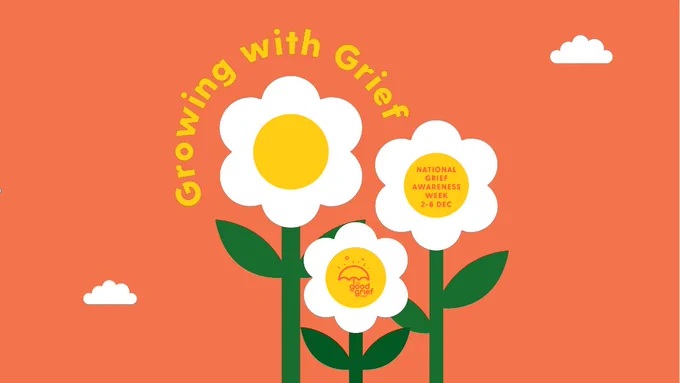 Growing with Grief - National Grief Awareness Week from 2nd to 8th of December by the Good Grief Trust