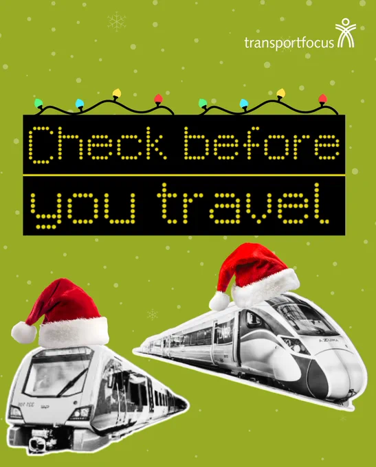 Festive travel advice graphic with a snowy background, Transport Focus logo, a ‘Check before you travel’ sign, and two trains wearing Santa hats.