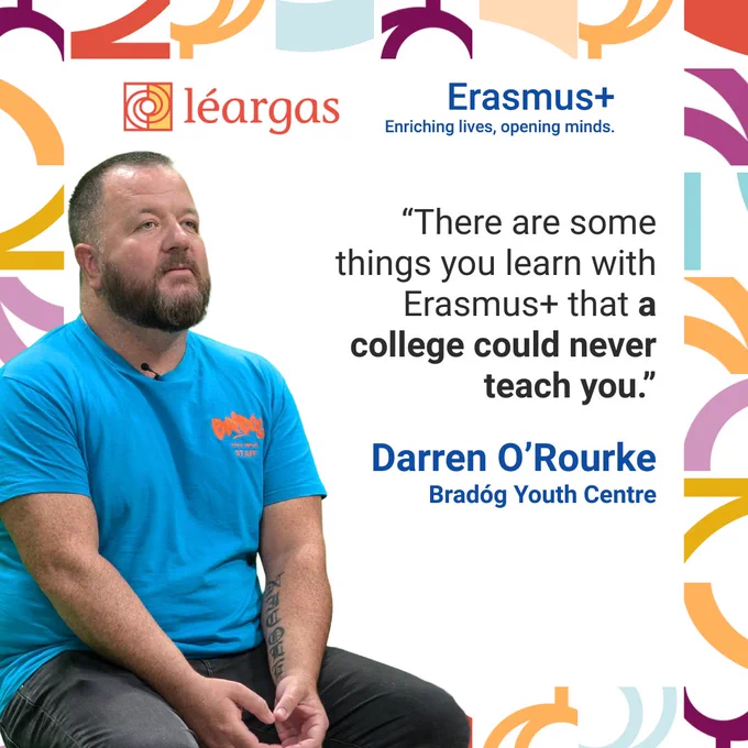 A promotional graphic for Léargas and Erasmus . On the left, a man with a short beard and wearing a bright blue Bradóg Youth Centre T-shirt sits looking upward. On the right, a large quote reads: “There are some things you learn with Erasmus  that a college could never teach you.” Beneath the quote is the name “Darren O’Rourke, Bradóg Youth Centre.” The Erasmus  and Léargas logos appear at the top, and colourful abstract shapes frame the image. 