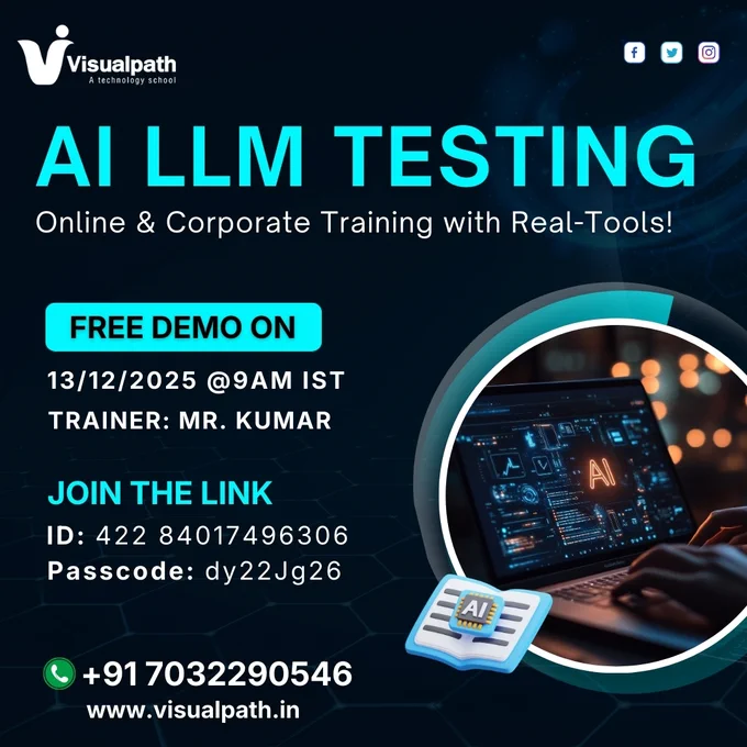 🚀 Free Demo on AI LLM Testing!
Upgrade your skills in Large Language Model Testing, Automation, Prompt Validation, and AI Model Evaluation with real tools.

Join Visualpath’s expert-led session and learn how to test LLM-based applications like a pro!

📅 Demo Date: 13/12/2025 @ 9:00 AM IST
👨‍🏫 Trainer: Mr. Kumar
🔗 Join the Live Demo: https://bit.ly/48A7q5k 
🆔 ID: 422 84017496306
🔐 Passcode: dy22Jg26

🎯 What You’ll Learn in the Demo:
✔ LLM testing concepts & real-time examples
✔ Prompt testing, safety testing, reliability checks
✔ Tools used for LLM evaluation
✔ Career opportunities in AI Testing

📞 Contact:  91 7032290546
🌐 Visit: www.visualpath.in

#AILLMTesting #LLMTesting #AIModelTesting #PromptEngineering #AILLM #AITraining #AITesting #LLMEvaluation #GenAITraining #AIEngineer #AITools #OnlineTraining #CloudCareers #Visualpath #CorporateTraining #FutureSkills #TechTraining