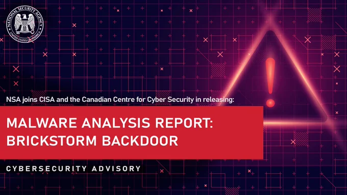 NSA joins CISA and the Canadian Centre for Cyber Security in releasing "Malware Analysis Report: BRICKSTORM Backdoor", a cybersecurity advisory.