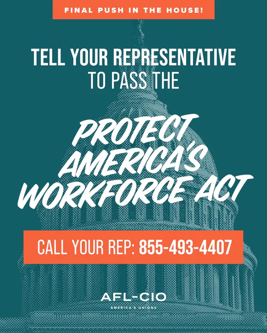 Tell your representative to pass the Protect America's Workforce Act. Call your rep: 855-493-4407 | AFL-CIO