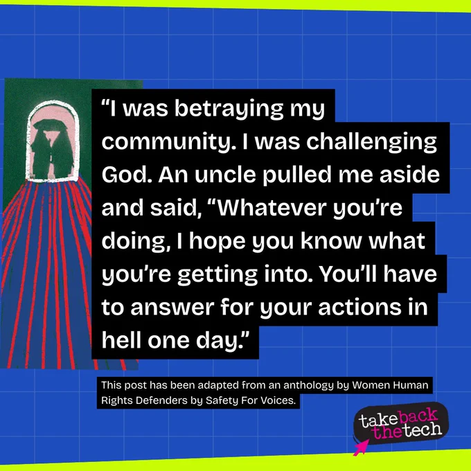 Outlined illustration of a tunnel that has two figures at the end. Text:“I was betraying my community. I was challenging God. An uncle pulled me aside and said, “Whatever you’re doing, I hope you know what you’re getting into. You’ll have to answer for your actions in hell one day.”

(in small text) This post has been adapted from an anthology by Women Human Rights Defenders by Safety For Voices.