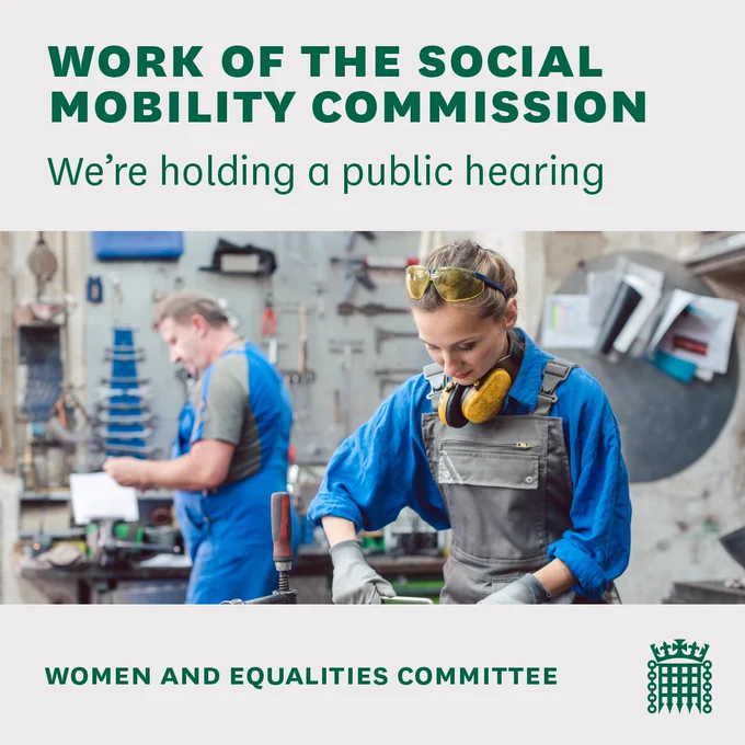Image of man and a woman working in a workshop. Text reads: Work of the Social Mobility Commission. We're holding a public hearing. Women and Equalities Committee