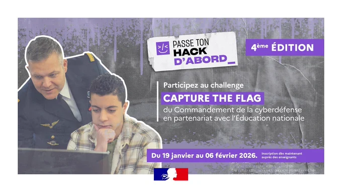 Visuel de la 4e édition du challenge Passe ton hack d'abord !
Participez au challenge Capture the flag du Commandement de la cyberdéfense en partenariat avec l'Éducation nationale

Du 19 janvier au 06 février 2026
Inscriptions dès maintenant auprès des enseignants