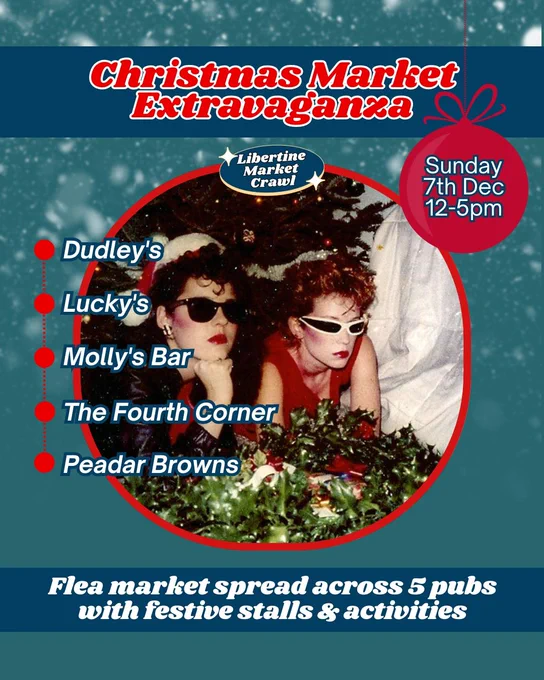 Christmas Market Extravaganza flyer featuring a list of 5 participating pubs, event date and time: Sunday, December 7th, 12-5pm. The flyer features an image of two people with sunglasses on with blank expressions dressed in black and red clothing. There is a Christmas tree and holly evident in the photo. The Libertine Market Crawl logo is on top of the image that is shaped like a Christmas bauble.