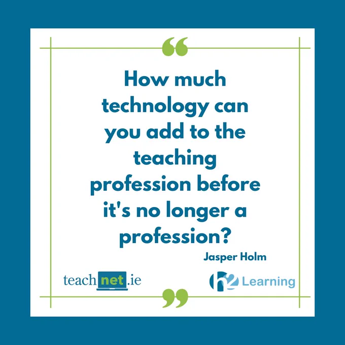 Quote in a square frame: “How much technology can you add to the teaching profession before it’s no longer a profession?” attributed to Jasper Holm, with TeachNet.ie and H2 Learning logos.