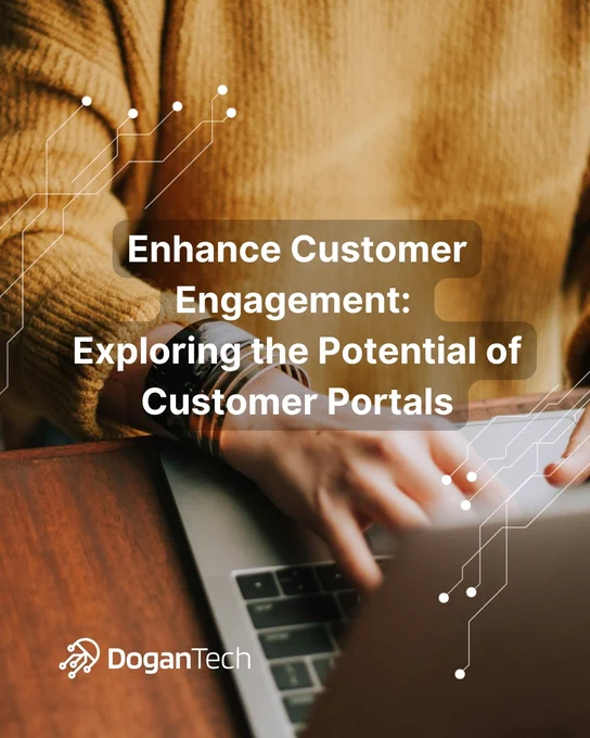 Enhance Customer Engagement: Exploring the Potential of Customer Portals_DoganTech
