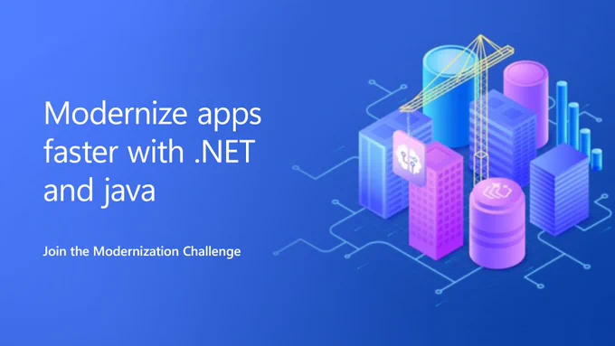 Text reads: Modernize apps faster with .NET and java ​

Join the Modernization Challenge