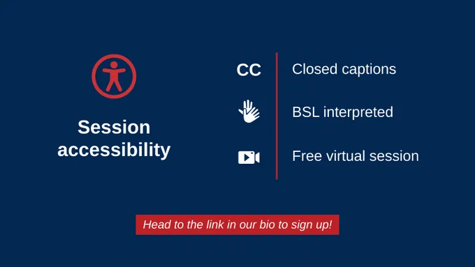 Session accessibility: CC: Closed Captions, BSL interpreted, Free Virtual Session, head to the link in our bio to sign up!