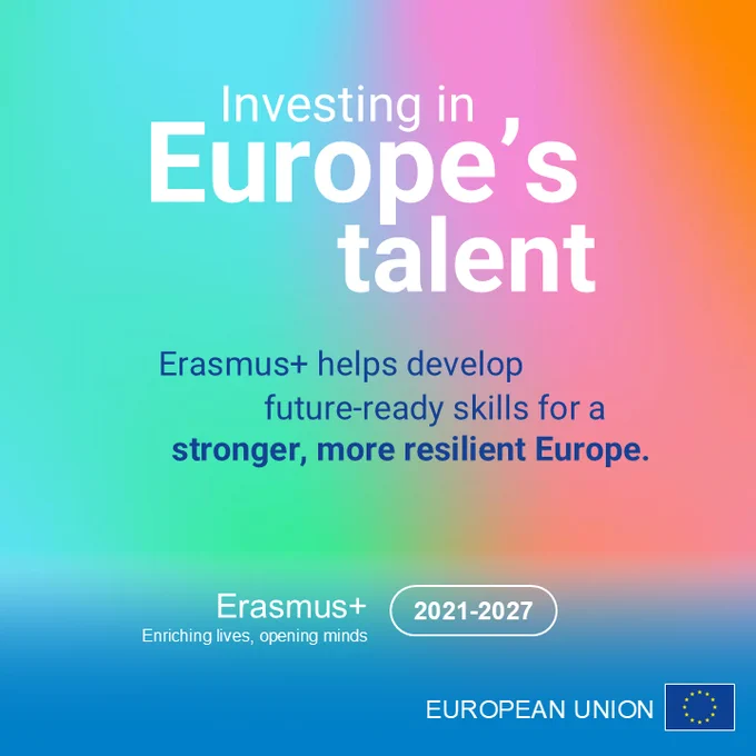 : A colourful gradient background with text that reads: “Investing in Europe’s talent. Erasmus  helps develop future-ready skills for a stronger, more resilient Europe.” The Erasmus  2021–2027 logo and the European Union flag appear at the bottom.