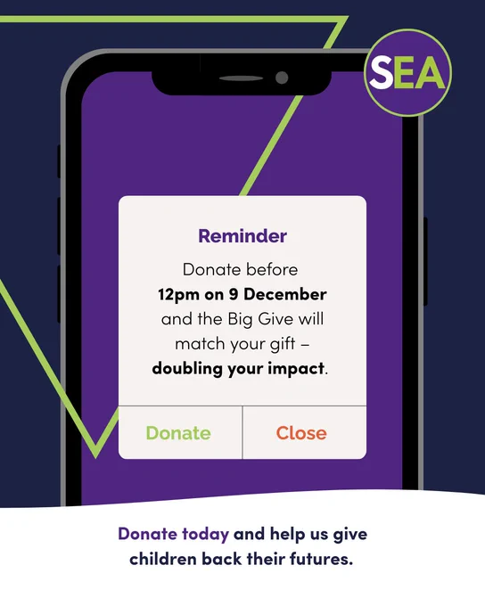A purple graphic of a mobile phone screen shows the following text: Reminder. Donate before 12pm on 9 December and the Big Give will match your gift – doubling your impact. Below this are the words “Donate today and help us give children back their futures” on a white banner.