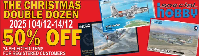 

Dear customers,

We are pleased to announce the launch of our special Christmas event, the Christmas Double Dozen,

which will run from December 4 to December 14, 2025.
During this event, you will be able to purchase 24 models from our production with a 50 % discount.
The list of 24 kits is for EU: https://www.specialhobby.eu/2DOZEN
for US: https://www.specialhobbyus.com/2DOZEN

This offer is valid only for customers that are registered and logged in, and only until sold out.
We believe that you will enjoy our Christmas selection and that it will make your Advent season more pleasant.

With kind regards,
Your Special Hobby team
