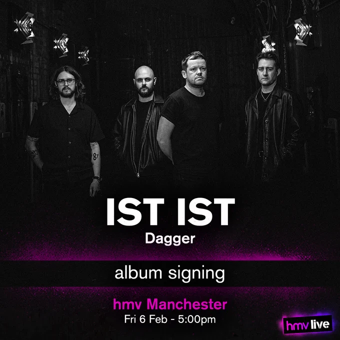 IST IST - Dagger - Album Signing at
hmv Manchester on Friday 6th of February at 5:00pm.