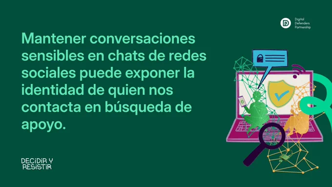 Texto sobre un fondo verde que dice: 'Mantener conversaciones sensibles en chats de redes sociales puede exponer la identidad de quien nos contacta en búsqueda de apoyo'. Incluye imágenes ilustrativas relacionadas con la privacidad en redes sociales.