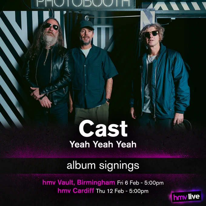 Cast - Yeah Yeah Yeah - Album Signings at
hmv Vault, Birmingham on Friday 6th of February at 5:00pm, and
hmv Cardiff on Thursday 12th of February at 5:00pm.