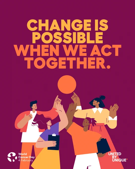 "Change is possible when we act together."  World Cancer Day February 4.  United by Unique.