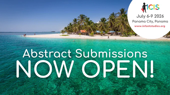Text: 'Abstract Submissions NOW OPEN!' against a Panama beach view. On the top right hand corner are conference details: July 6-9 2026, Panama City, Panama, www.infantstudies.org