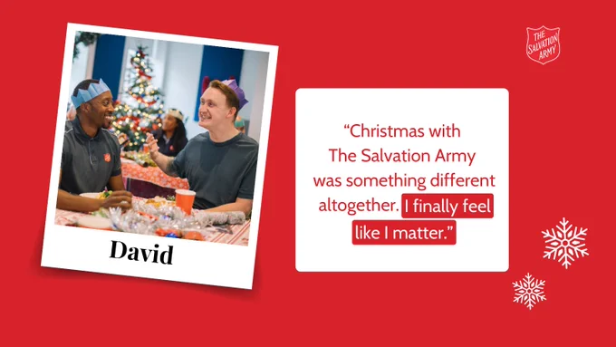 David and his Salvation Army support worker in paper crowns enjoying Christmas dinner with festive decorations in the background (left) and on the right is a quote from David: Christmas with The Salvation Army was something different altogether. I finally feel like I matter.