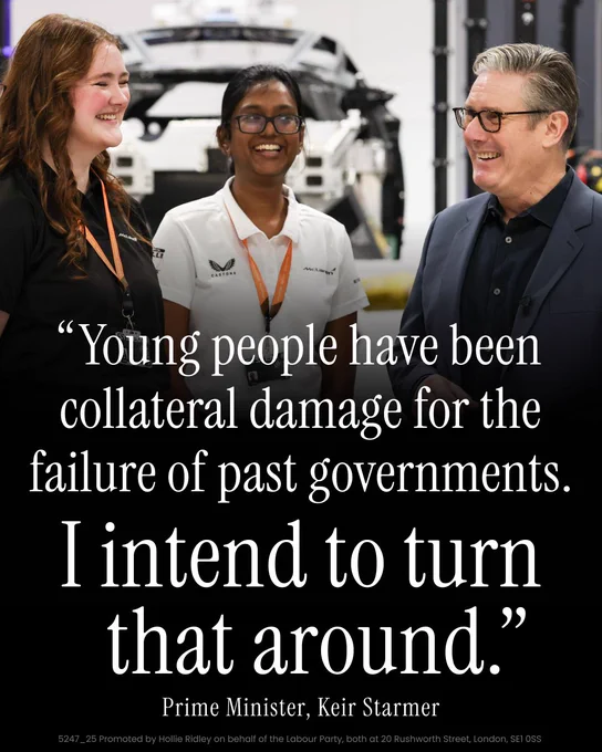 "Young people have been collateral damage for the failure of past governments.
I intend to turn that around."
Prime Minister, Keir Starmer